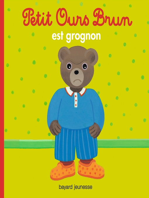 Title details for Petit Ours Brun est grognon--Dès 2 ans by Danièle Bour - Available